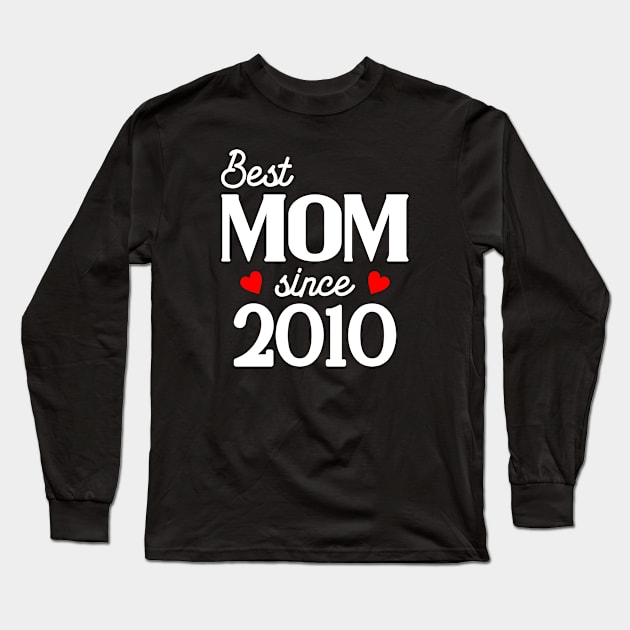 Best Mom since 2010 Long Sleeve T-Shirt by cecatto1994